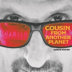 Aaron Whitby - Cousin From Another Planet  CD